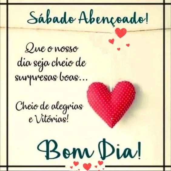 Bom dia Sábado cheio de alegrias