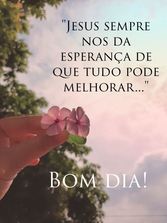 Bom dia Jesus nos dá esperança